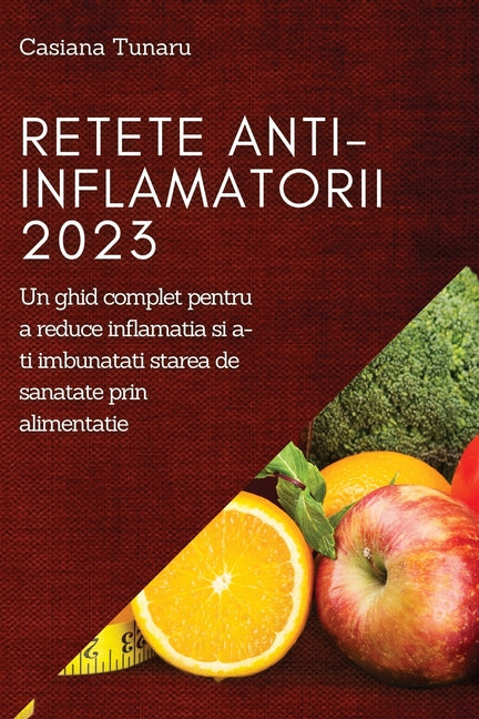 Retete Anti-Inflamatorii 2023: Un ghid complet pentru a reduce inflamatia si a-ti imbunatati starea de sanatate prin alimentatie