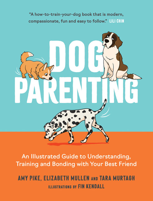 Dog Parenting: An Illustrated Guide to Understanding, Training and Bonding with Your Best Friend