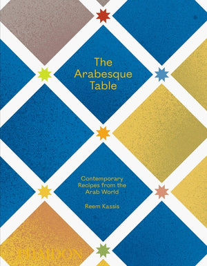 The Arabesque Table: Contemporary Recipes from the Arab World
