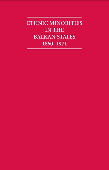 Ethnic Minorities in the Balkan States 1860-1971 6 Volume Hardback Set (Cambridge Archive Editions)