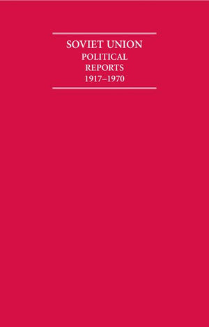 The Soviet Union Political Reports 1917-1970 12 Volume Hardback Set (Cambridge Archive Editions)