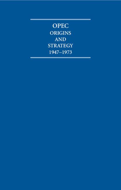 OPEC Origins and Strategy 1947-1973 6 Volume Hardback Set (Cambridge Archive Editions)