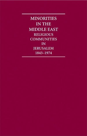 Minorities in the Middle East: Religious Communities in Jerusalem 1843-1974 4 Volume Hardback Set (Cambridge Archive Editions)