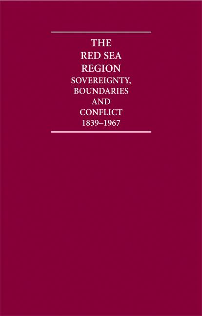 The Red Sea Region 6 Volume Hardback Set: Sovereignty, Boundaries and Conflict, 1839-1967 (Cambridge Archive Editions)