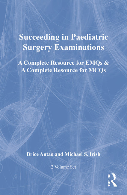 Succeeding in Paediatric Surgery Examinations, Two Volume Set: A Complete Resource for Emqs & a Complete Resource for McQs (1ST ed.)