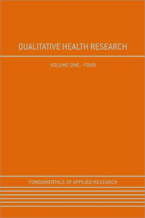 Qualitative Health Research (Four-Volume Set) (Fundamentals of Applied Research) (1ST ed.)