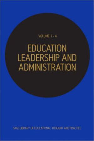 Educational Leadership & Administration 4 Volume Set: Sage Library of Educational Thought and Practice (Sage Library of Educational Thought & Practice) (1ST ed.)