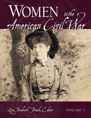 Women in the American Civil War: [2 Volumes]