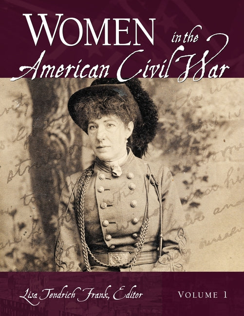 Women in the American Civil War: [2 Volumes]