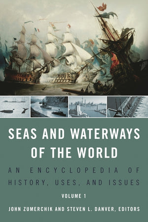 Seas and Waterways of the World [2 Volumes]: An Encyclopedia of History, Uses, and Issues