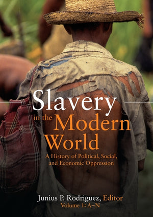 Slavery in the Modern World: A History of Political, Social, and Economic Oppression [2 Volumes]