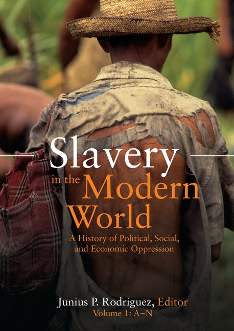 Slavery in the Modern World: A History of Political, Social, and Economic Oppression [2 Volumes]