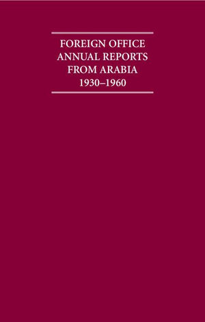 Foreign Office Annual Reports from Arabia 1930-1960 4 Volume Hardback Set (Cambridge Archive Editions)