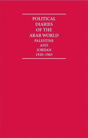 Political Diaries of the Arab World: Palestine and Jordan 1920-1965 10 Volume Hardback Set (Cambridge Archive Editions)