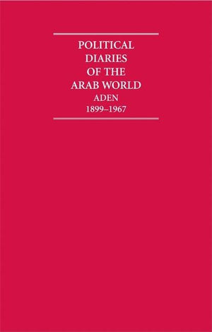 Political Diaries of the Arab World: Aden 1899-1967 16 Volume Hardback Set (Cambridge Archive Editions)