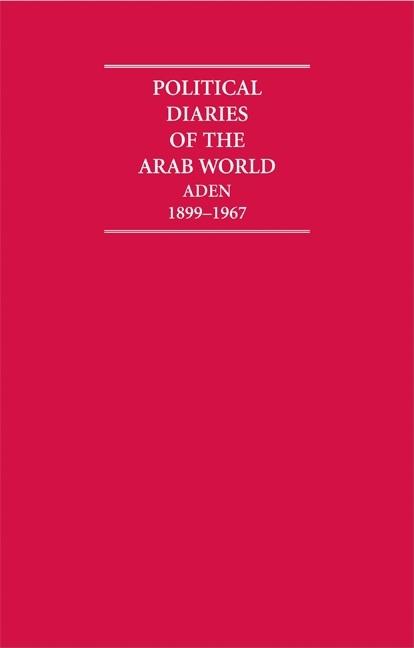 Political Diaries of the Arab World: Aden 1899-1967 16 Volume Hardback Set (Cambridge Archive Editions)
