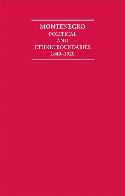 Montenegro Political and Ethnic Boundaries 1840-1920 2 Volume Hardback Set (Cambridge Archive Editions)