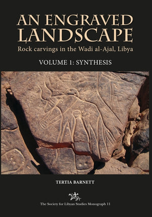 An Engraved Landscape: Rock Carvings in the Wadi Al-Ajal, Libya: 2 Volume Set (Society for Libyan Studies Monograph #11)