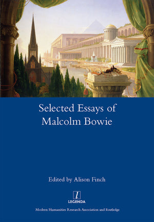 The Selected Essays of Malcolm Bowie I and II: Dreams of Knowledge and Song Man (1ST ed.)