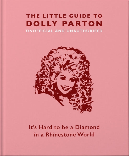The Little Guide to Dolly Parton: It's Hard to Be a Diamond in a Rhinestone World (Little Books of Music #3)