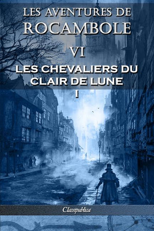 Les aventures de Rocambole VI: Les Chevaliers du clair de lune I (Les Aventures de Rocambole)