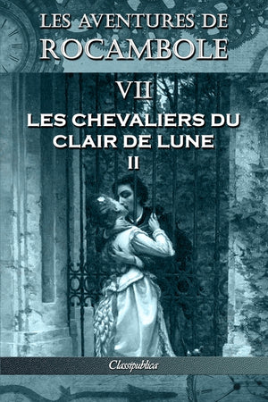 Les aventures de Rocambole VII: Les Chevaliers du clair de lune II (Les Aventures de Rocambole)