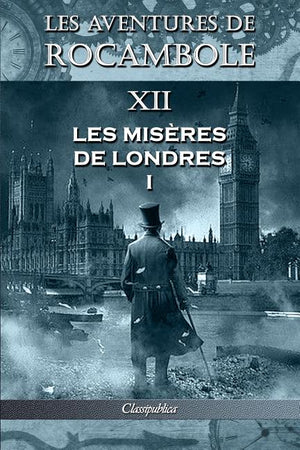 Les aventures de Rocambole XII: Les Misères de Londres I (Les Aventures de Rocambole)