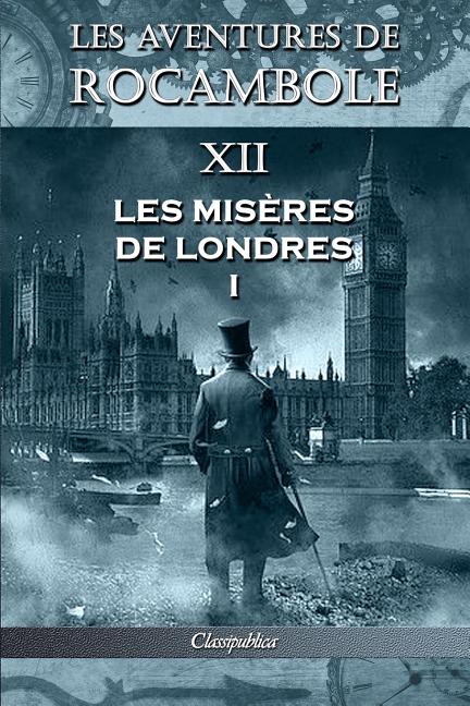 Les aventures de Rocambole XII: Les Misères de Londres I (Les Aventures de Rocambole)