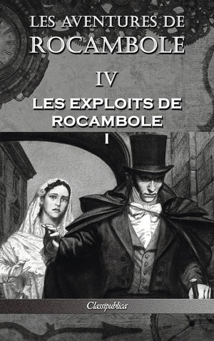 Les aventures de Rocambole IV: Les Exploits de Rocambole I (Les Aventures de Rocambole)