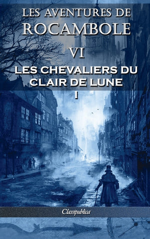Les aventures de Rocambole VI: Les Chevaliers du clair de lune I (Les Aventures de Rocambole)