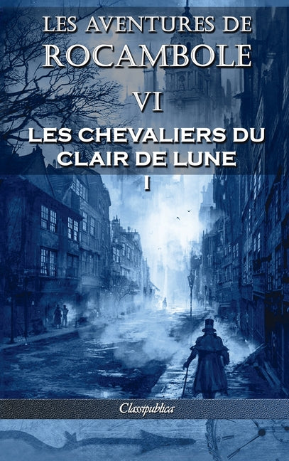 Les aventures de Rocambole VI: Les Chevaliers du clair de lune I (Les Aventures de Rocambole)