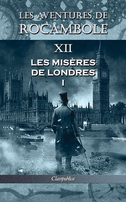 Les aventures de Rocambole XII: Les Misères de Londres I (Les Aventures de Rocambole)