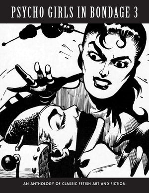 Psycho Girls in Bondage 3: An Anthology Of Classic Fetish Art & Fiction