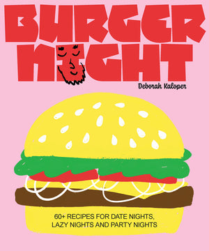 Burger Night: 60+ Recipes for Date Nights, Lazy Nights and Party Nights