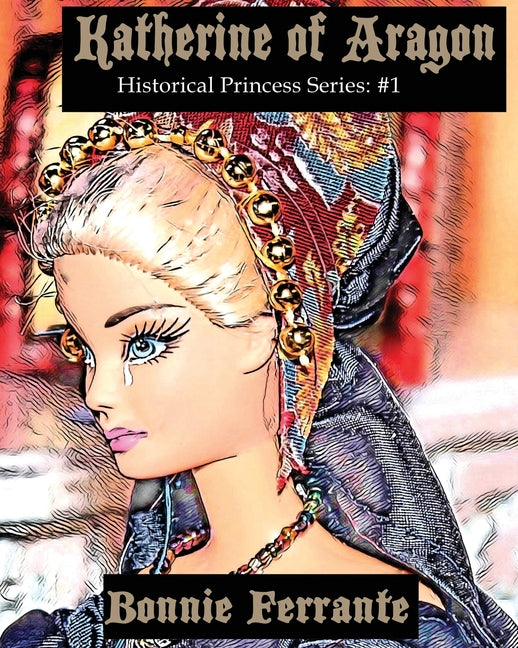 Katherine of Aragon: Historical Princess Series #1