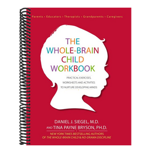 The Whole-Brain Child Workbook: Practical Exercises, Worksheets and Activitis to Nurture Developing Minds