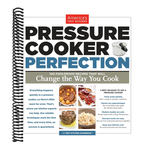 Pressure Cooker Perfection: 100 Foolproof Recipes That Will Change the Way You Cook