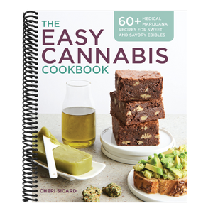 The Easy Cannabis Cookbook: 60+ Medical Marijuana Recipes for Sweet and Savory Edibles