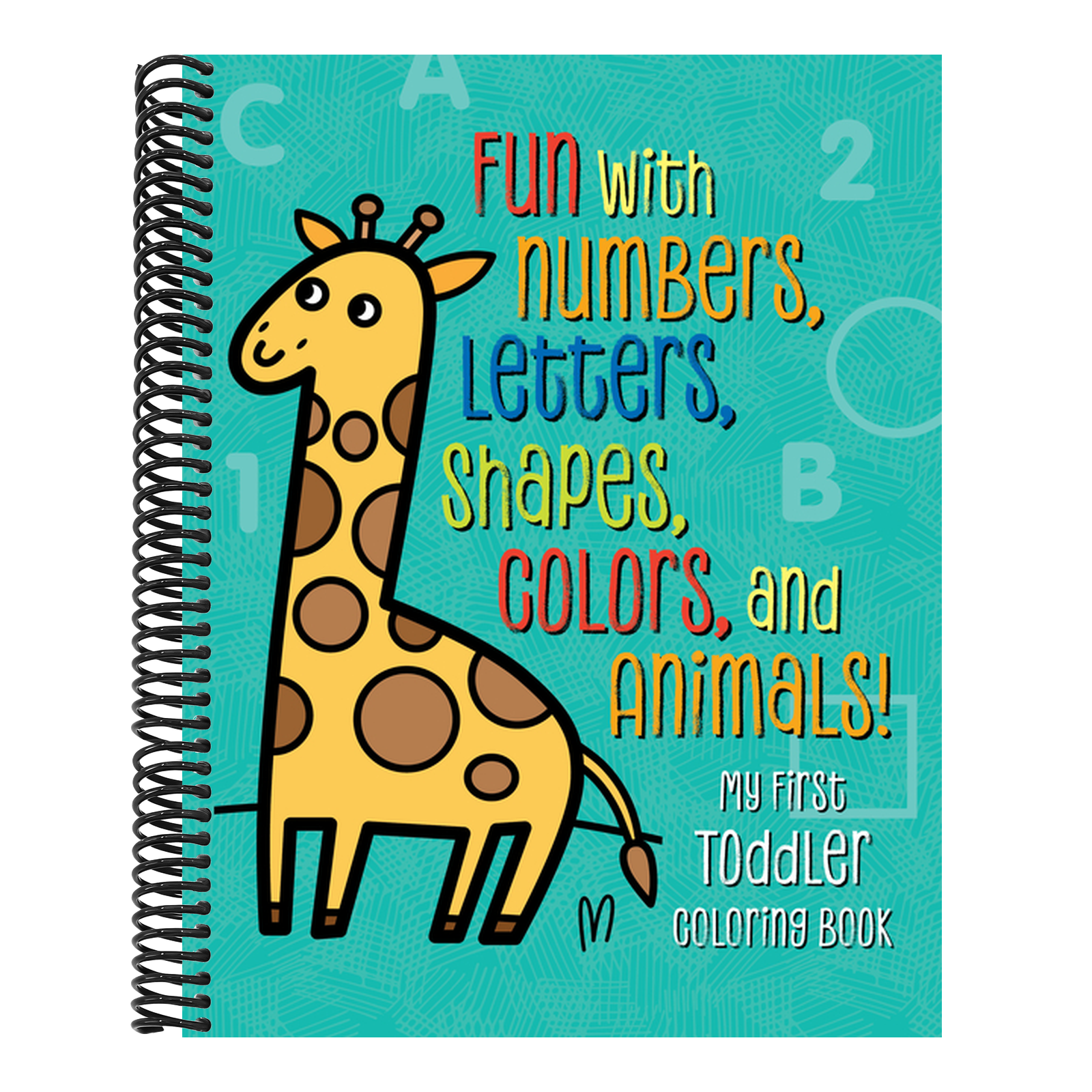 My First Toddler Coloring Book: Fun with Numbers, Letters, Shapes, Colors, and Animals!