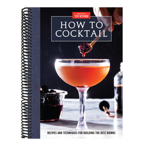 How to Cocktail: Recipes and Techniques for Building the Best Drinks