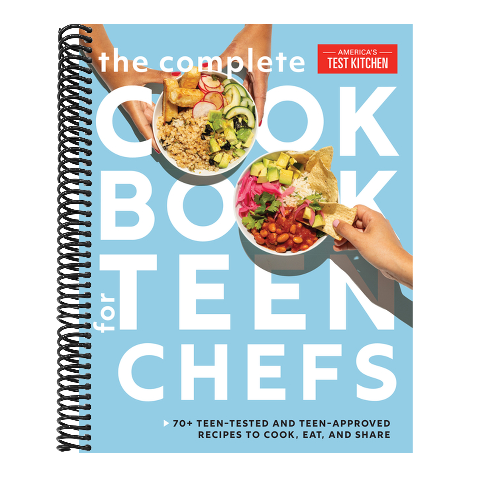 The Complete Cookbook for Teen Chefs: 70+ Teen-Tested and Teen-Approved Recipes to Cook, Eat and Share