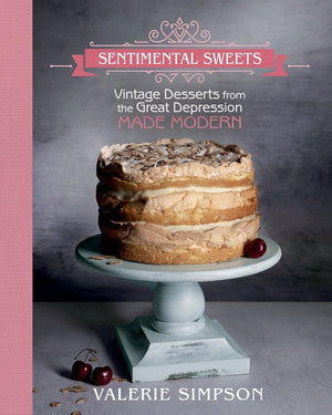 Sentimental Sweets: Vintage Desserts from the Great Depression Made Modern