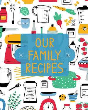 Our Family Recipes: Family Cookbook Recipe Journal, Keepsake Blank Recipe Book, Mom's Recipes, Personalized Recipe Book, Organizer For Favorite Family