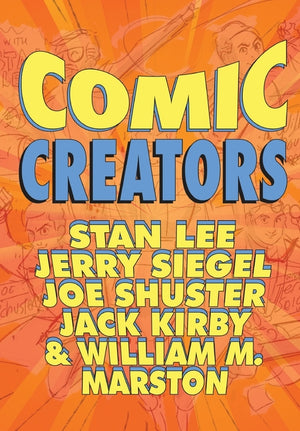 Orbit: Comic Creators: Stan Lee, Jerry Siegel, Joe Shuster, Jack Kirby and William M. Marston