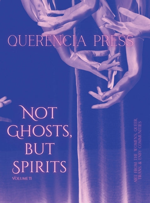Not Ghosts, But Spirits II: art from the women's & lgbtqia+ communities