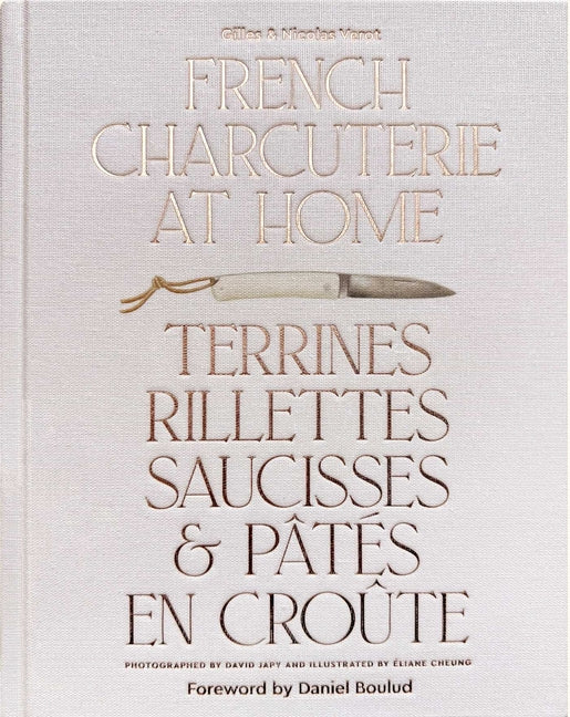 French Charcuterie at Home: Terrines, Rillettes, Saucisses, & Patés En Croûte