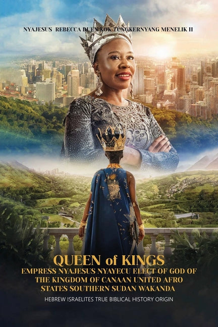 Queen of Kings Empress Nyajesus Nyayecu Elect of God of the Kingdom of Canaan United Afro States Southern Sudan Wakanda: Hebrew Israelites True Biblic