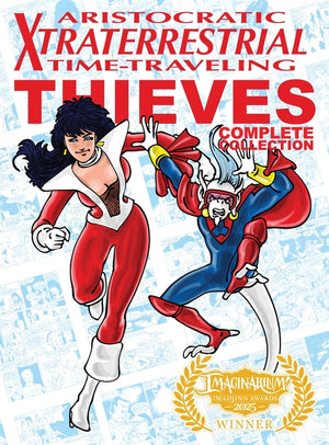 Aristocratic Xtraterrestrial Time-Traveling Thieves: The Complete Collection
