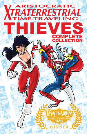 Aristocratic Xtraterrestrial Time-Traveling Thieves: The Complete Collection