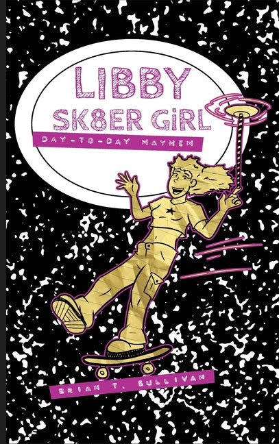 Libby Sk8er Girl: Day-to-Day Mayhem